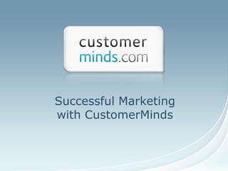 Successful Marketing
with CustomerMinds
 