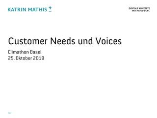 DIGITALE KONZEPTE 
MIT MEHR WERT.
Customer Needs und Voices
Climathon Basel
25. Oktober 2019
 