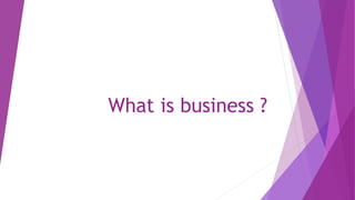 What is business ?
 
