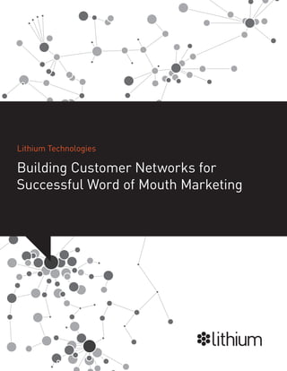 Lithium Technologies
Building Customer Networks for
Successful Word of Mouth Marketing
 