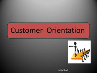 Customer Orientation

Joita Shah

 