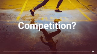 Competition?
 