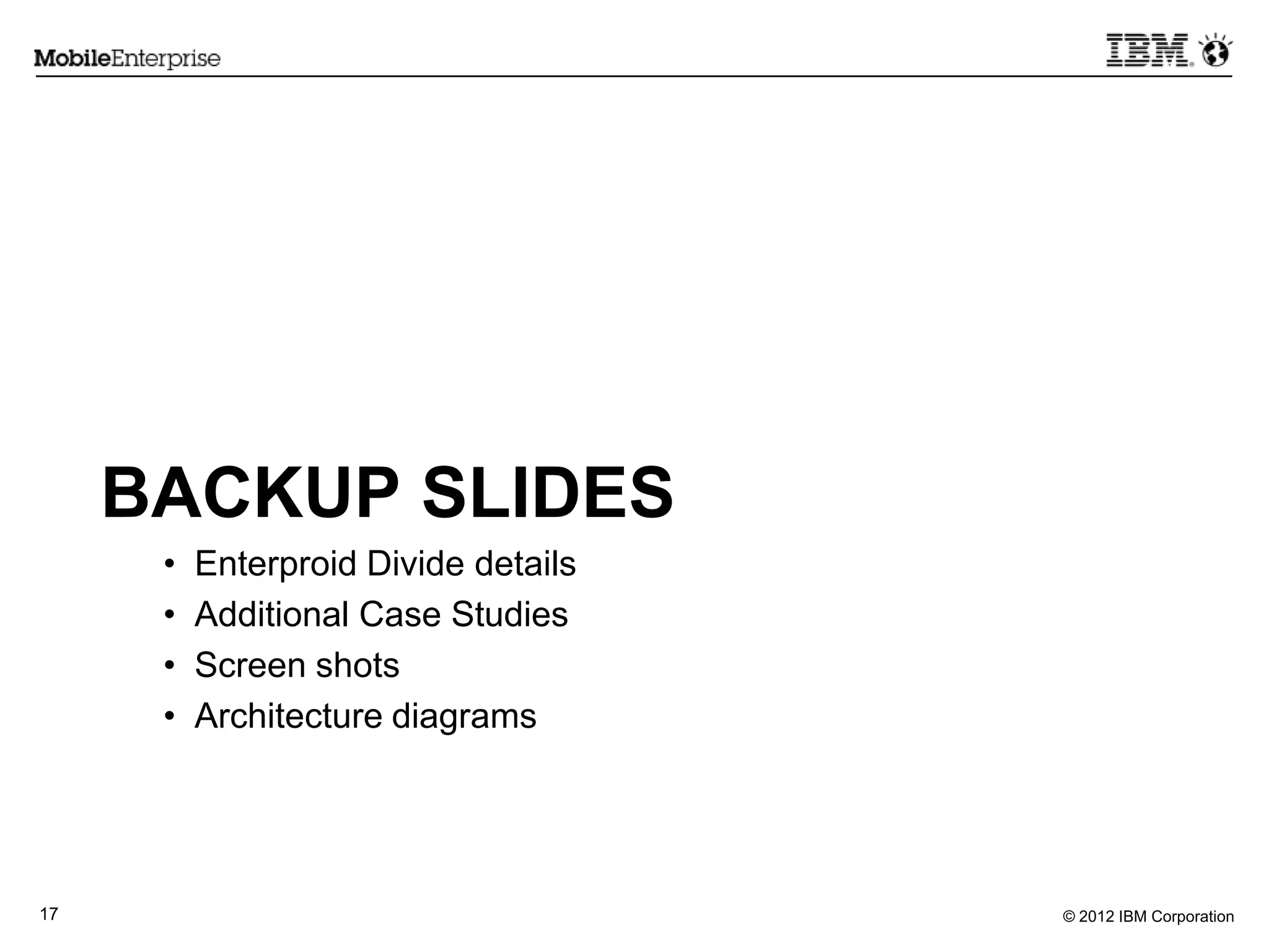 © 2012 IBM Corporation17
BACKUP SLIDES
• Enterproid Divide details
• Additional Case Studies
• Screen shots
• Architecture diagrams
 