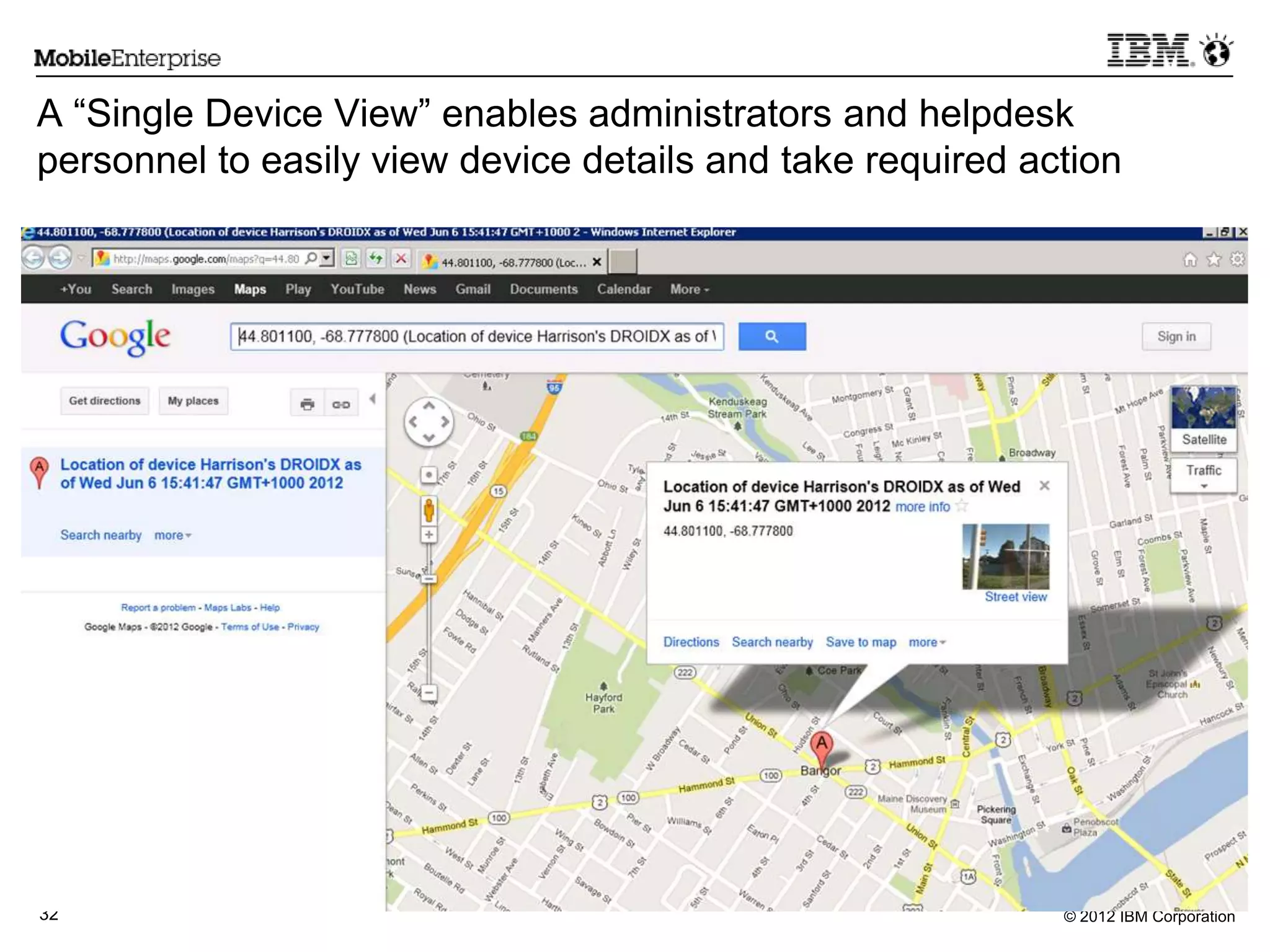 © 2012 IBM Corporation32
A “Single Device View” enables administrators and helpdesk
personnel to easily view device details and take required action
View Location information
is also available
 