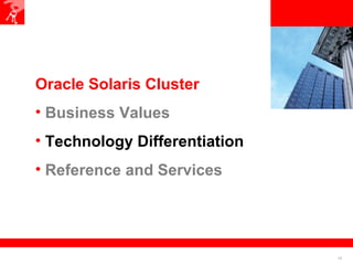 10
<Insert Picture Here>
Oracle Solaris Cluster
• Business Values
• Technology Differentiation
• Reference and Services
 