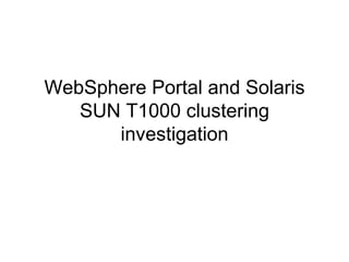 WebSphere Portal and Solaris SUN T1000 clustering investigation 
