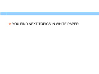  YOU FIND NEXT TOPICS IN WHITE PAPER
 
