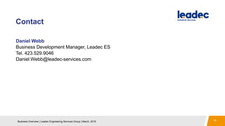 Contact
19
Daniel Webb
Business Development Manager, Leadec ES
Tel. 423.529.9046
Daniel.Webb@leadec-services.com
Business Overview | Leadec Engineering Services Group | March, 2019
 