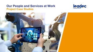 Our People and Services at Work
Project Case Studies
 