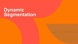 Dynamic
Segmentation
 