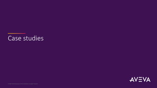 Case studies
© 2023 AVEVA Group plc and its subsidiaries. All rights reserved.
 