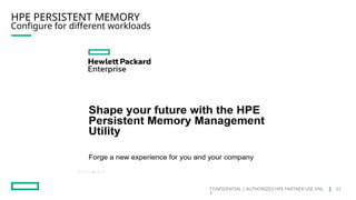 CONFIDENTIAL | AUTHORIZED HPE PARTNER USE ONL
Y
Configure for different workloads
HPE PERSISTENT MEMORY
37
 