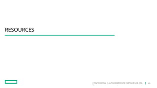 CONFIDENTIAL | AUTHORIZED HPE PARTNER USE ONL
Y
RESOURCES
40
 