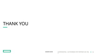 CONFIDENTIAL | AUTHORIZED HPE PARTNER USE ONL
Y
THANK YOU
A00069616ENW 42
 
