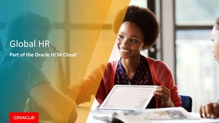 Global HR
Part of the Oracle HCM Cloud
Copyright © 2019, Oracle and/or its affiliates. All rights reserved.
 
