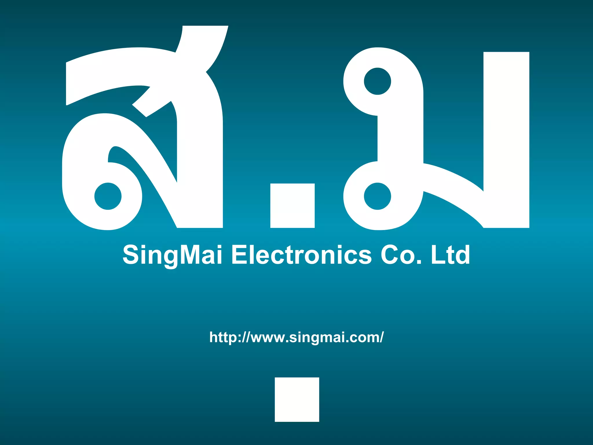 http://www.singmai.com/ ส . ม . SingMai Electronics Co. Ltd 