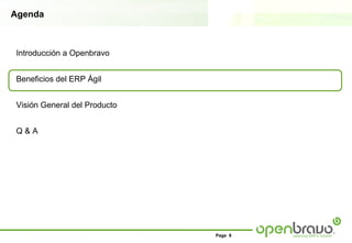 Agenda



Introducción a Openbravo


Beneficios del ERP Ágil


Visión General del Producto


Q&A




                              Page 8
 