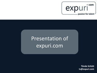 Presentation of
expuri.com
Tünde Schütt
ts@expuri.com
 