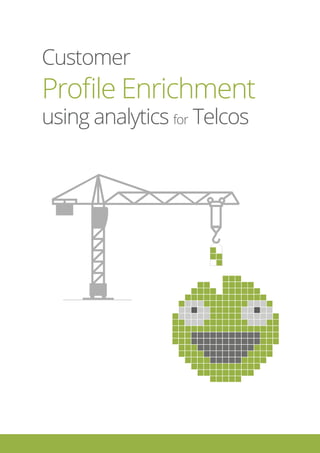 Customer
Proﬁle Enrichment
using analytics for Telcos
 