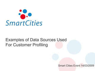 Examples of Data Sources Used For Customer Profiling Smart Cities Event 14/03/2009 