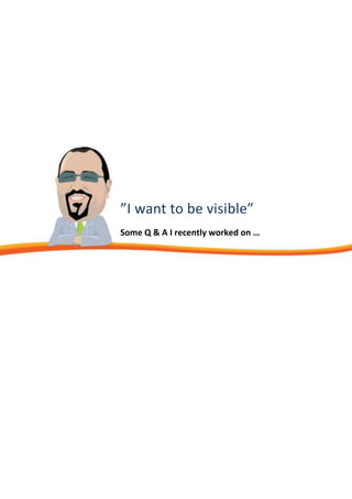 ”I want to be visible”
Some Q & A I recently worked on …
 