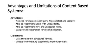 Advantages and Limitations of Content Based
Systems:-
 