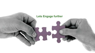 Lets Engage further
20
 
