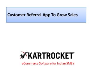 Customer Referral App To Grow Sales
eCommerce Software for Indian SME’s
 