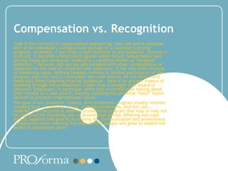 Compensation vs. Recognition Cash is the currency of compensation and pricing. Use cash and it becomes part of an individu...