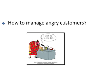 How to manage angry customers?
 