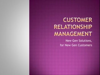 New Gen Solutions,
for New Gen Customers
 