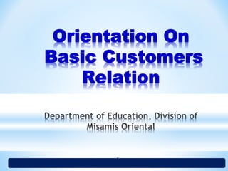 1
Orientation On
Basic Customers
Relation
 