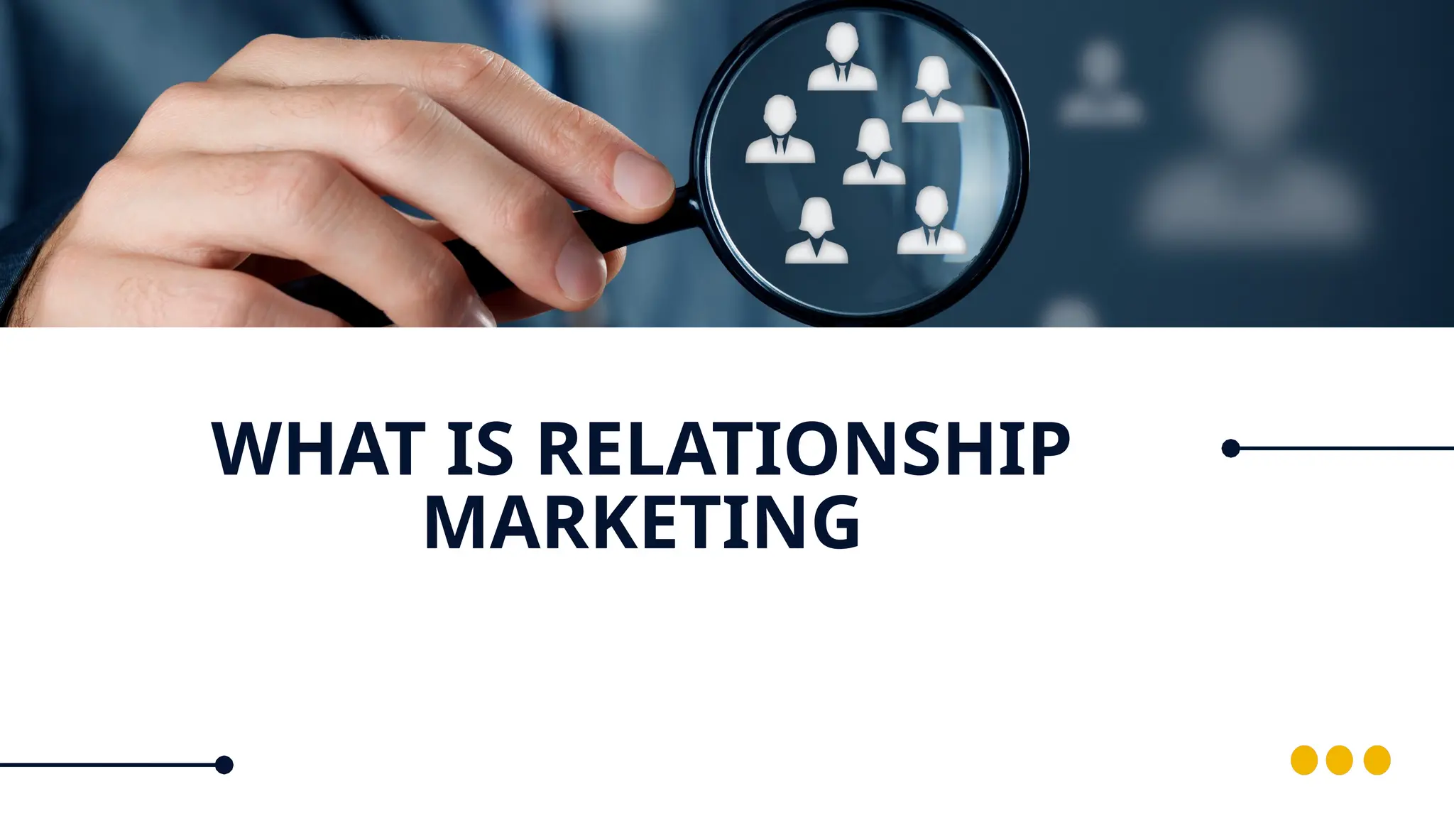 WHAT IS RELATIONSHIP
MARKETING
 