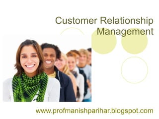 Customer Relationship Management www.profmanishparihar.blogspot.com 