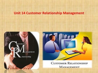 Unit 14 Customer Relationship Management
 