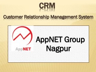 CRM
Customer Relationship Management System

AppNET Group
Nagpur

 