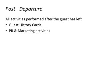 Post –Departure
All activities performed after the guest has left
• Guest History Cards
• PR & Marketing activities
 