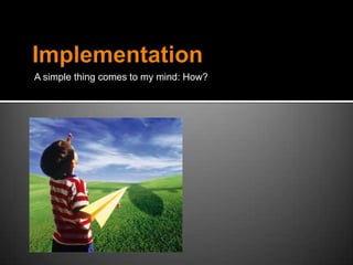 A simple thing comes to my mind: How?
 