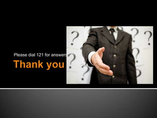 Please dial 121 for answers
 