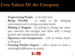 • Empowering People - to do their best
• Being Flexible - to adapt to the changing
  environment and evolving customer needs
• Making it Happen - by striving to change the status
  quo, innovate and energize new ideas with a strong
  passion and entrepreneurial spirit
• Openness and transparency - with an initiate desire
  to do good
• Creating Positive Impact – with a desire to create a
  meaningful difference in society.
                                                         9
 