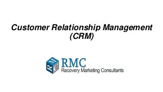 Customer Relationship Management
(CRM)
 