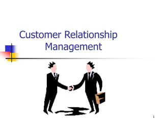 1
Customer Relationship
Management
 
