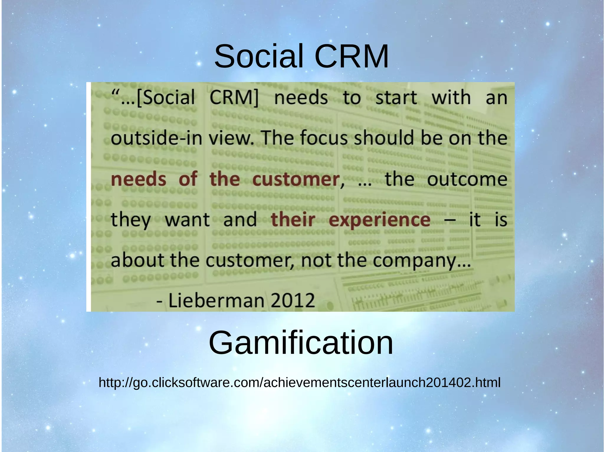 Social CRM
http://go.clicksoftware.com/achievementscenterlaunch201402.html
Gamification
 