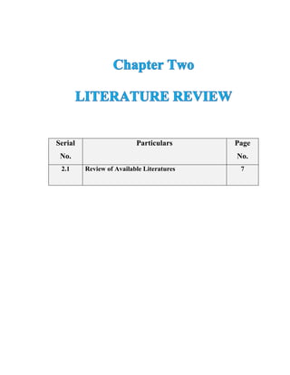 Serial
No.
Particulars Page
No.
2.1 Review of Available Literatures 7
 