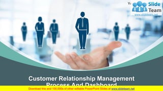 Customer Relationship Management
Process And Dashboard
Your Company Name
 