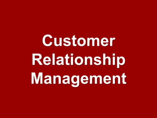 Customer
Relationship
Management

  Customer Relationship Management – Jill Dyche   1
 