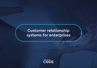 Customer relationship
systems for enterprises
 