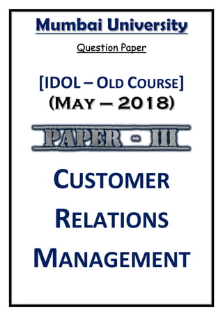 Question Paper
[IDOL – OLD COURSE]
CUSTOMER
RELATIONS
MANAGEMENT
 
