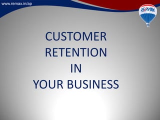 www.remax.in/ap
CUSTOMER
RETENTION
IN
YOUR BUSINESS
 