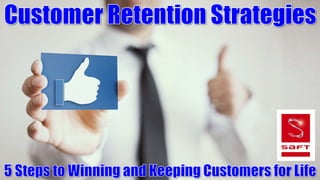 Customer Retention Strategies: 5 Steps to Winning and Keeping Customers for Life
